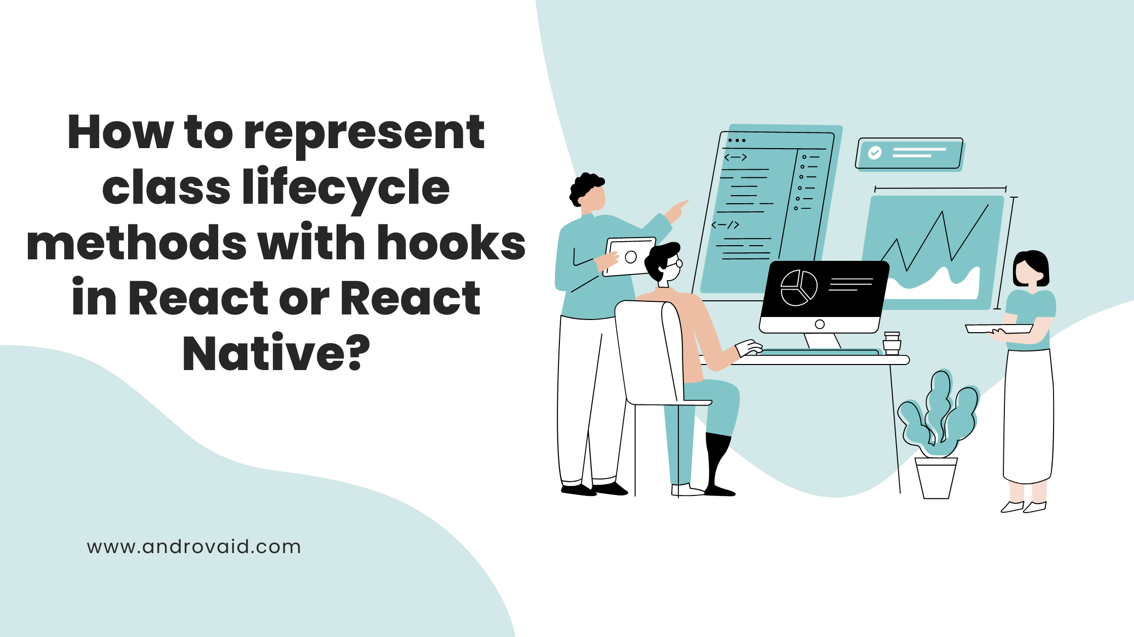 Read more about the article How to represent class lifecycle methods with hooks in React or React Native?